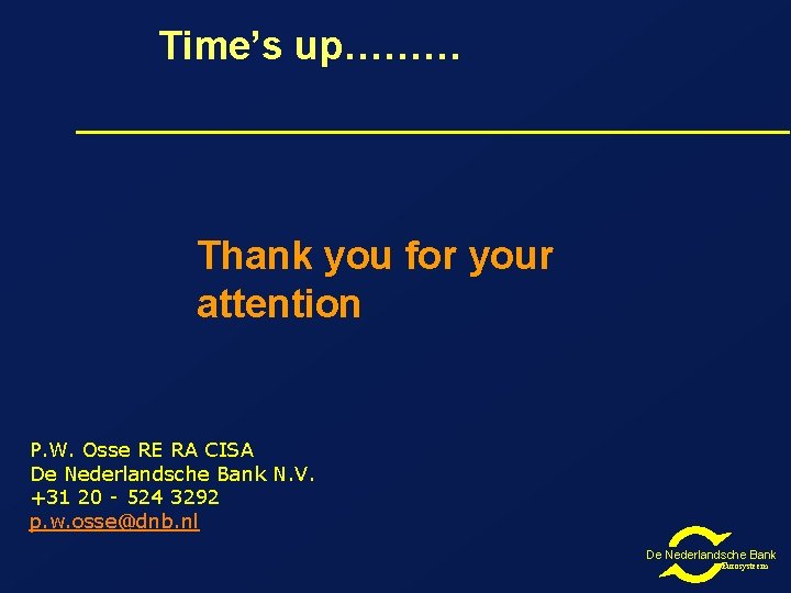 Time’s up……… Thank you for your attention P. W. Osse RE RA CISA De