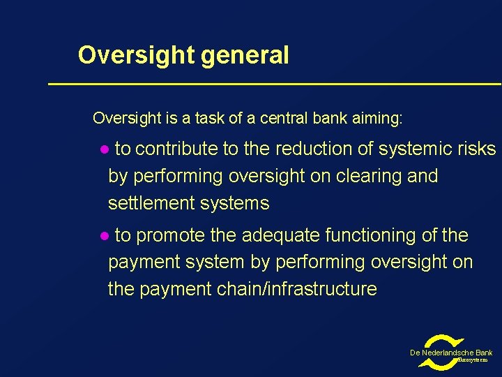 Oversight general Oversight is a task of a central bank aiming: to contribute to