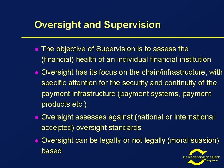 Oversight and Supervision l The objective of Supervision is to assess the (financial) health