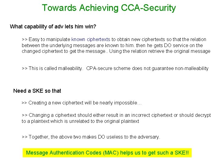 Towards Achieving CCA-Security What capability of adv lets him win? >> Easy to manipulate