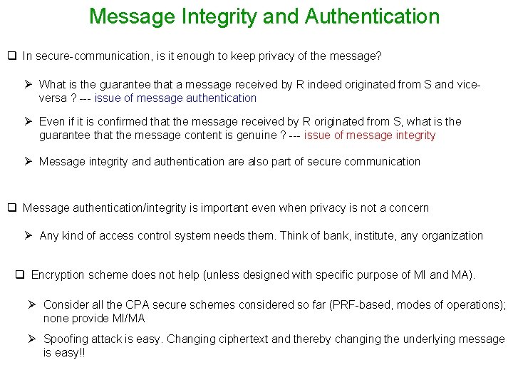 Message Integrity and Authentication q In secure-communication, is it enough to keep privacy of