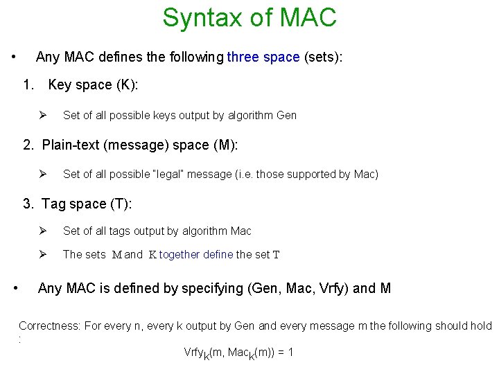 Syntax of MAC • Any MAC defines the following three space (sets): 1. Key