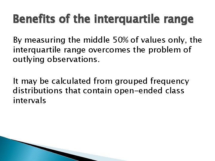 Benefits of the interquartile range By measuring the middle 50% of values only, the