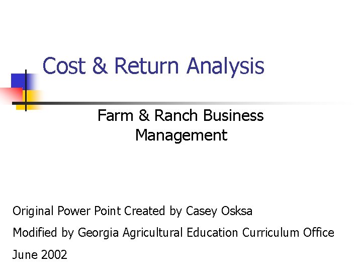 Cost & Return Analysis Farm & Ranch Business Management Original Power Point Created by