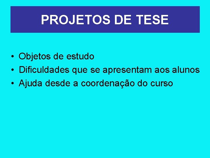 PROJETOS DE TESE • Objetos de estudo • Dificuldades que se apresentam aos alunos