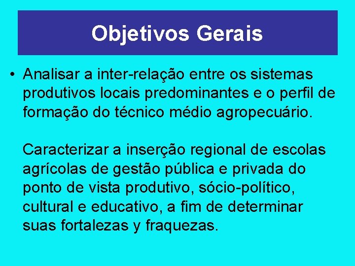 Objetivos Gerais • Analisar a inter-relação entre os sistemas produtivos locais predominantes e o