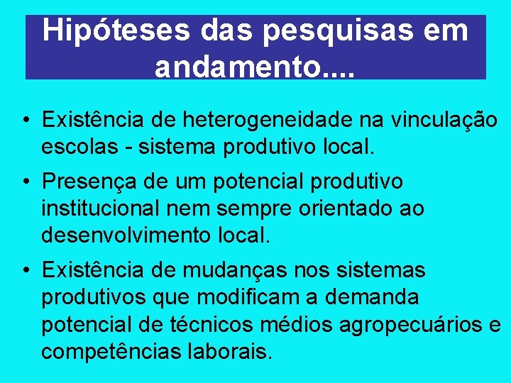 Hipóteses das pesquisas em andamento. . • Existência de heterogeneidade na vinculação escolas -