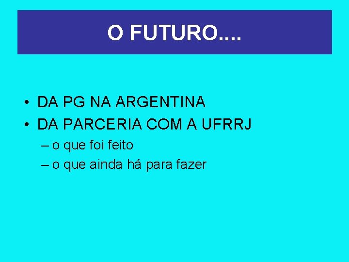 O FUTURO. . • DA PG NA ARGENTINA • DA PARCERIA COM A UFRRJ
