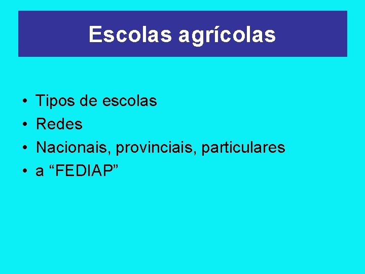 Escolas agrícolas • • Tipos de escolas Redes Nacionais, provinciais, particulares a “FEDIAP” 