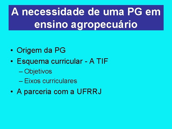 A necessidade de uma PG em ensino agropecuário • Origem da PG • Esquema