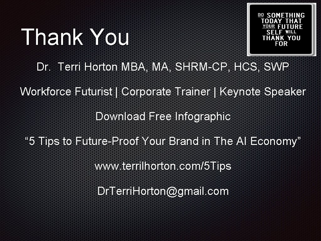 Thank You Dr. Terri Horton MBA, MA, SHRM-CP, HCS, SWP Workforce Futurist | Corporate Thank You Dr. Terri Horton MBA, MA, SHRM-CP, HCS, SWP Workforce Futurist | Corporate