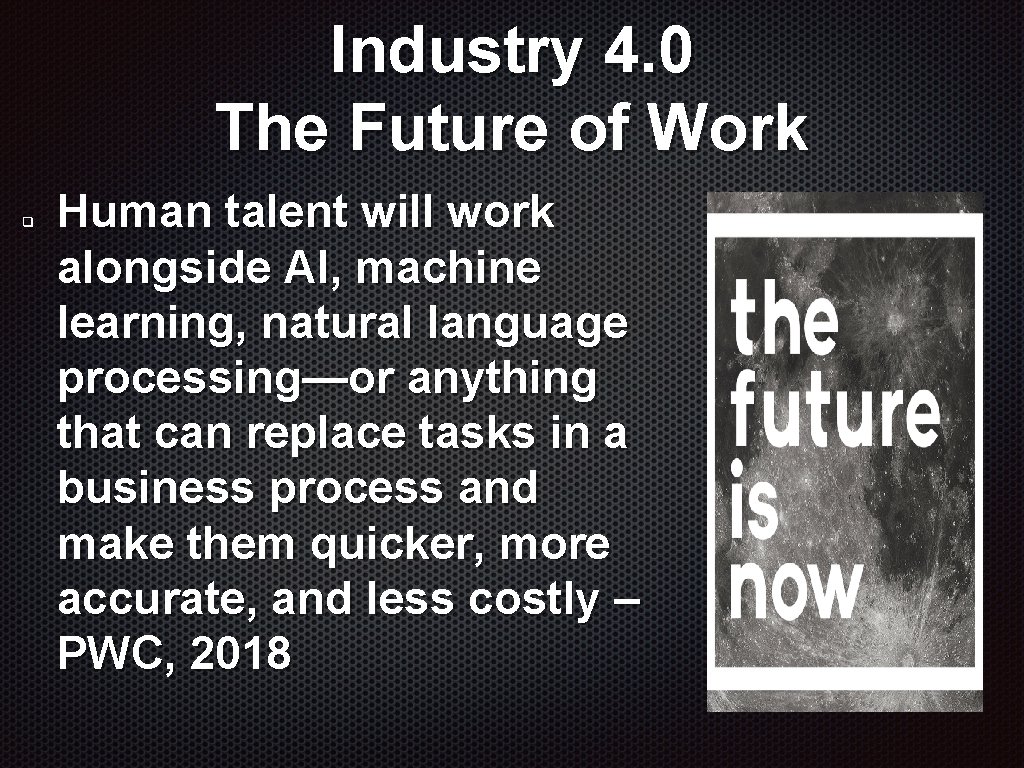 Industry 4. 0 The Future of Work q Human talent will work alongside AI, Industry 4. 0 The Future of Work q Human talent will work alongside AI,