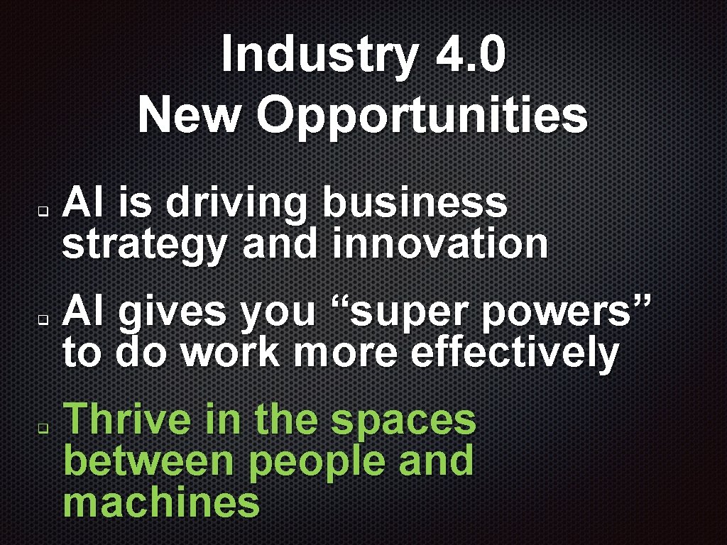 Industry 4. 0 New Opportunities q q q AI is driving business strategy and Industry 4. 0 New Opportunities q q q AI is driving business strategy and