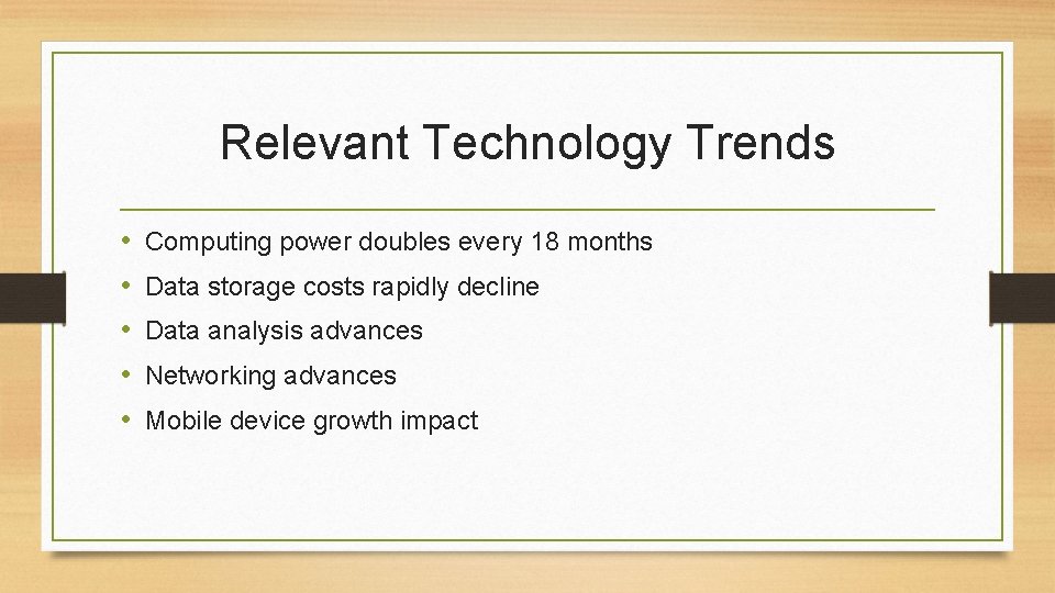 Relevant Technology Trends • • • Computing power doubles every 18 months Data storage