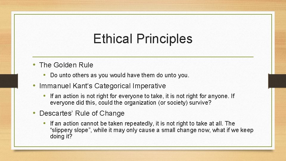 Ethical Principles • The Golden Rule • Do unto others as you would have