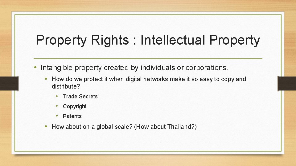 Property Rights : Intellectual Property • Intangible property created by individuals or corporations. •