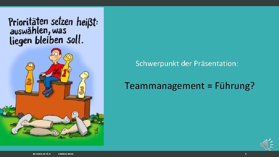 Schwerpunkt der Präsentation: Teammanagement = Führung? BA-SOMA-06 -TZ-FS ANDREAS NOAK 3 