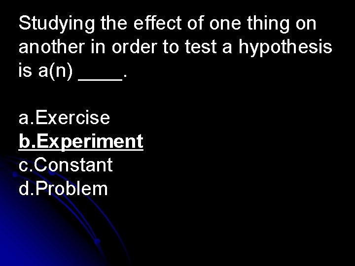 Studying the effect of one thing on another in order to test a hypothesis