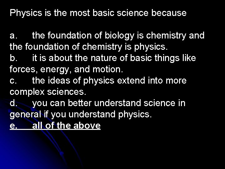 Physics is the most basic science because a. the foundation of biology is chemistry