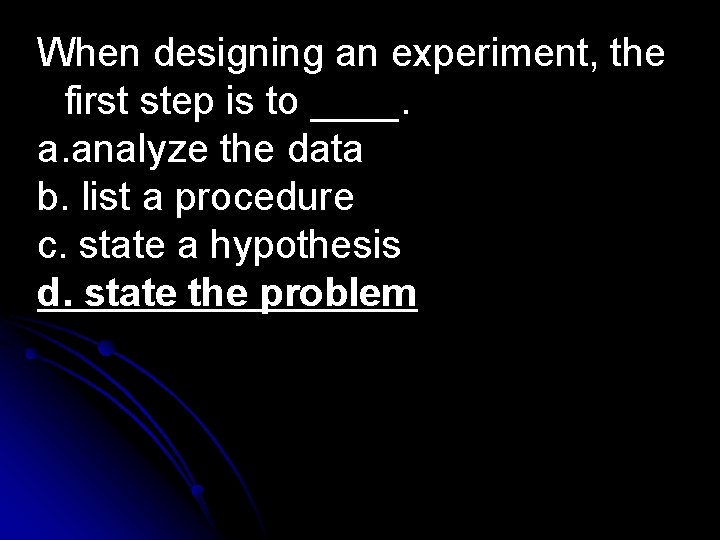 When designing an experiment, the first step is to ____. a. analyze the data