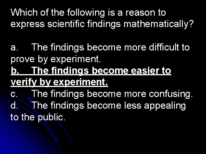 Which of the following is a reason to express scientific findings mathematically? a. The
