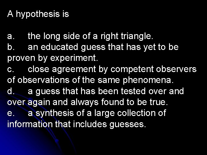 A hypothesis is a. the long side of a right triangle. b. an educated