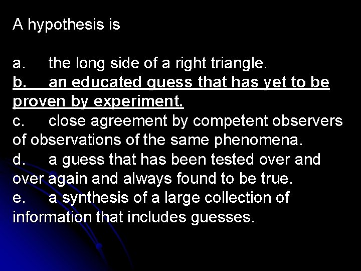 A hypothesis is a. the long side of a right triangle. b. an educated