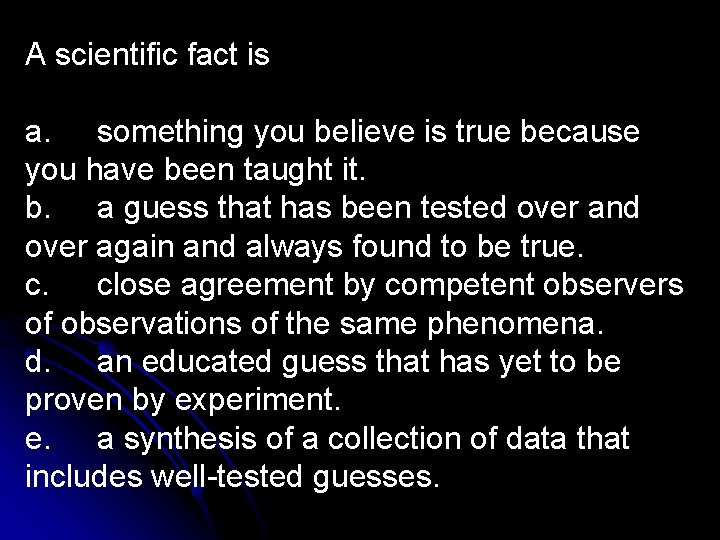 A scientific fact is a. something you believe is true because you have been