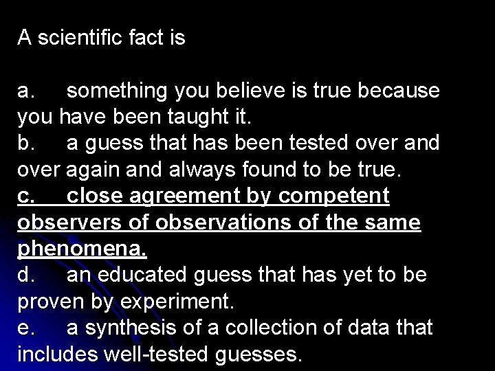 A scientific fact is a. something you believe is true because you have been