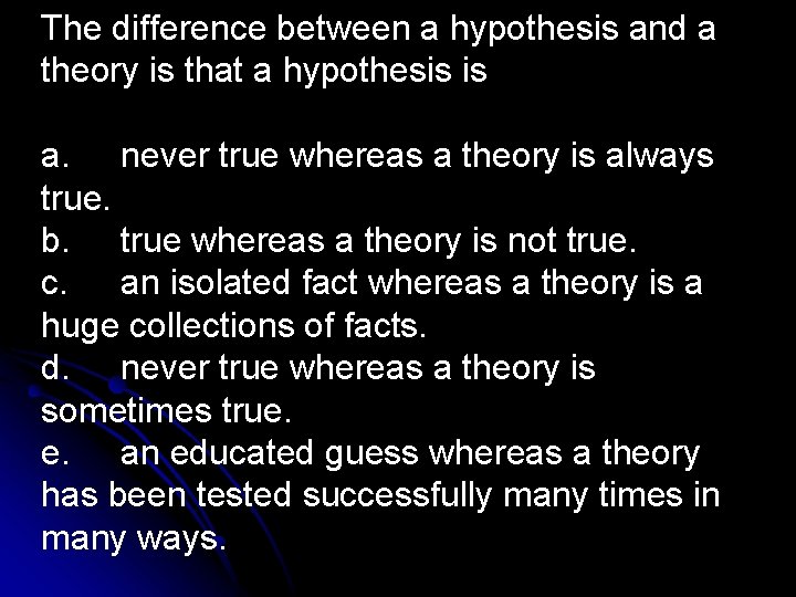 The difference between a hypothesis and a theory is that a hypothesis is a.
