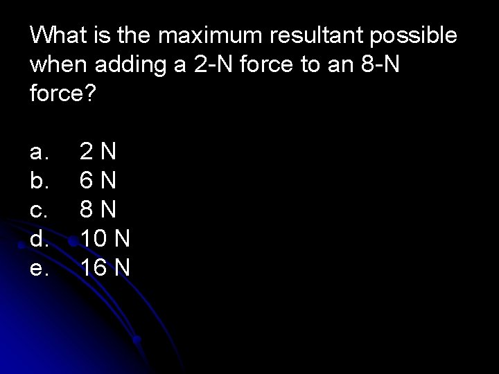 What is the maximum resultant possible when adding a 2 -N force to an