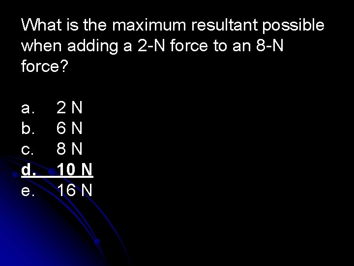 What is the maximum resultant possible when adding a 2 -N force to an