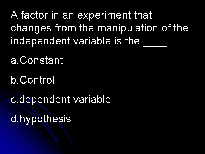 A factor in an experiment that changes from the manipulation of the independent variable