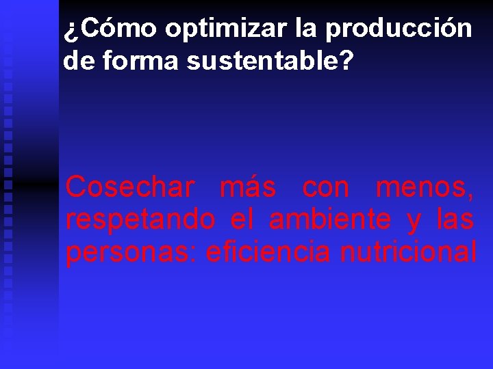 ¿Cómo optimizar la producción de forma sustentable? Cosechar más con menos, respetando el ambiente