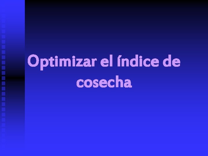 Optimizar el índice de cosecha 