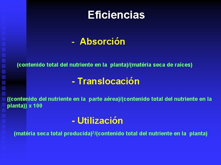 Eficiencias - Absorción (contenido total del nutriente en la planta)/(matéria seca de raíces) -