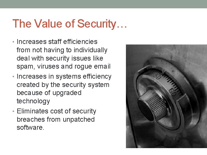 The Value of Security… • Increases staff efficiencies from not having to individually deal
