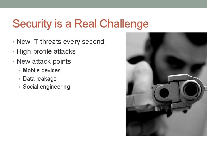 Security is a Real Challenge • New IT threats every second • High-profile attacks