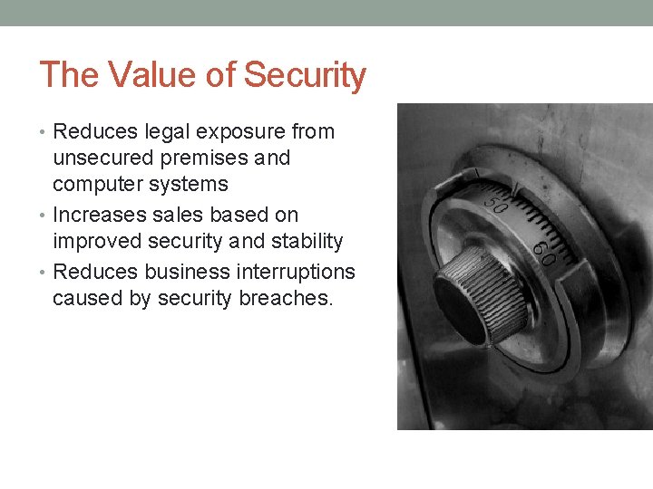 The Value of Security • Reduces legal exposure from unsecured premises and computer systems