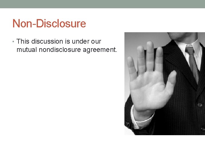 Non-Disclosure • This discussion is under our mutual nondisclosure agreement. 