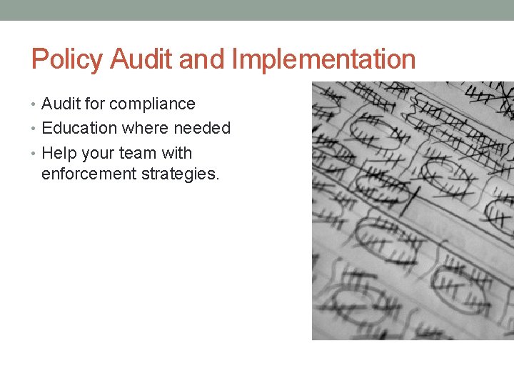 Policy Audit and Implementation • Audit for compliance • Education where needed • Help