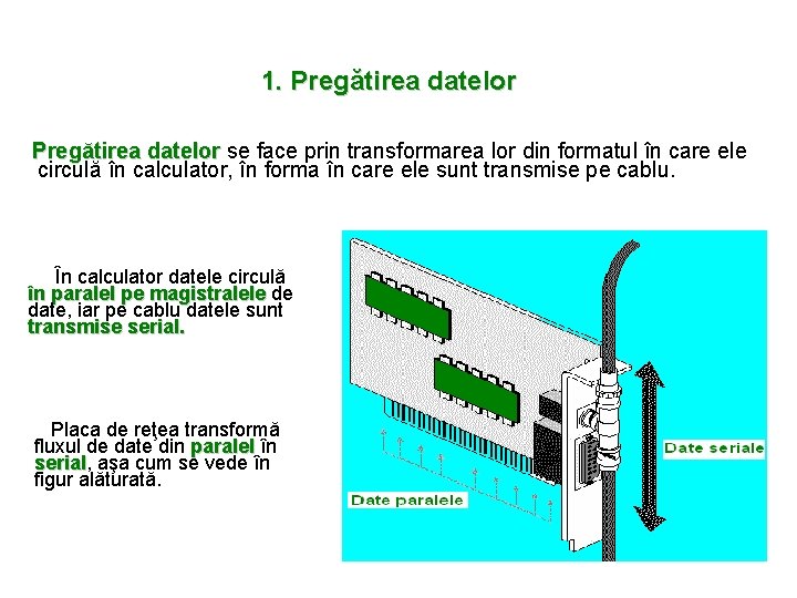 1. Pregătirea datelor se face prin transformarea lor din formatul în care ele circulă