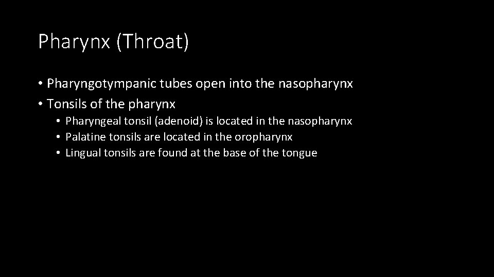 Pharynx (Throat) • Pharyngotympanic tubes open into the nasopharynx • Tonsils of the pharynx