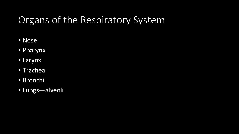 Organs of the Respiratory System • Nose • Pharynx • Larynx • Trachea •