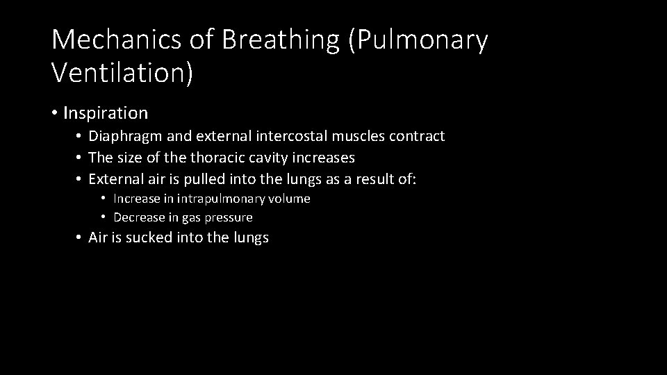 Mechanics of Breathing (Pulmonary Ventilation) • Inspiration • Diaphragm and external intercostal muscles contract