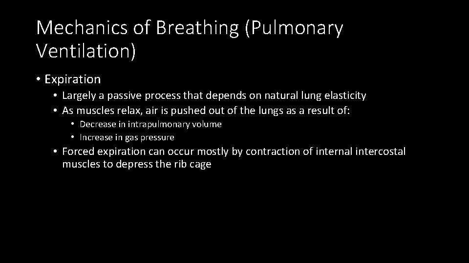 Mechanics of Breathing (Pulmonary Ventilation) • Expiration • Largely a passive process that depends