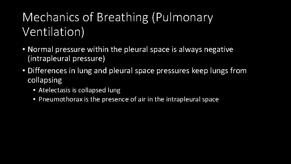 Mechanics of Breathing (Pulmonary Ventilation) • Normal pressure within the pleural space is always