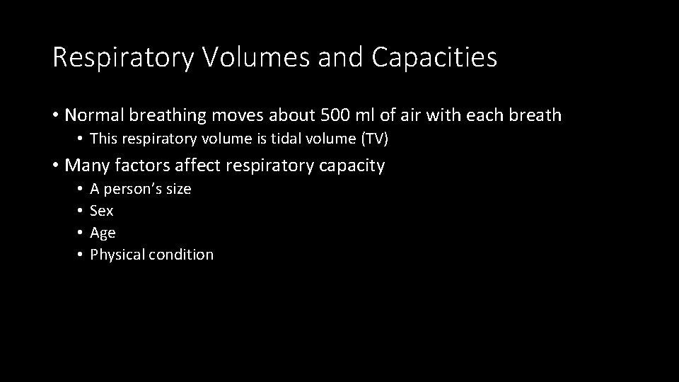 Respiratory Volumes and Capacities • Normal breathing moves about 500 ml of air with