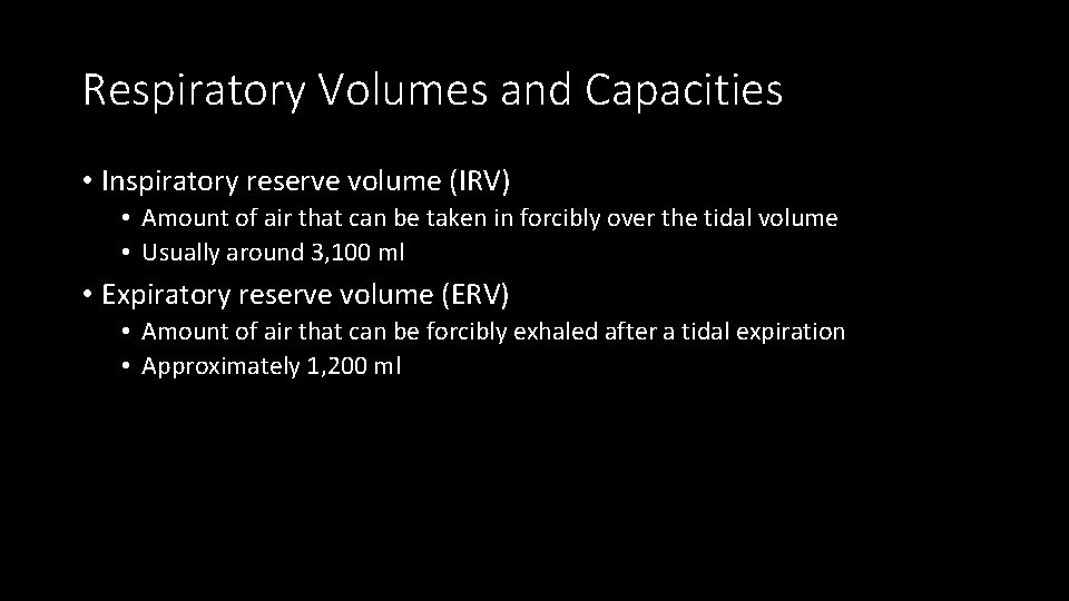 Respiratory Volumes and Capacities • Inspiratory reserve volume (IRV) • Amount of air that