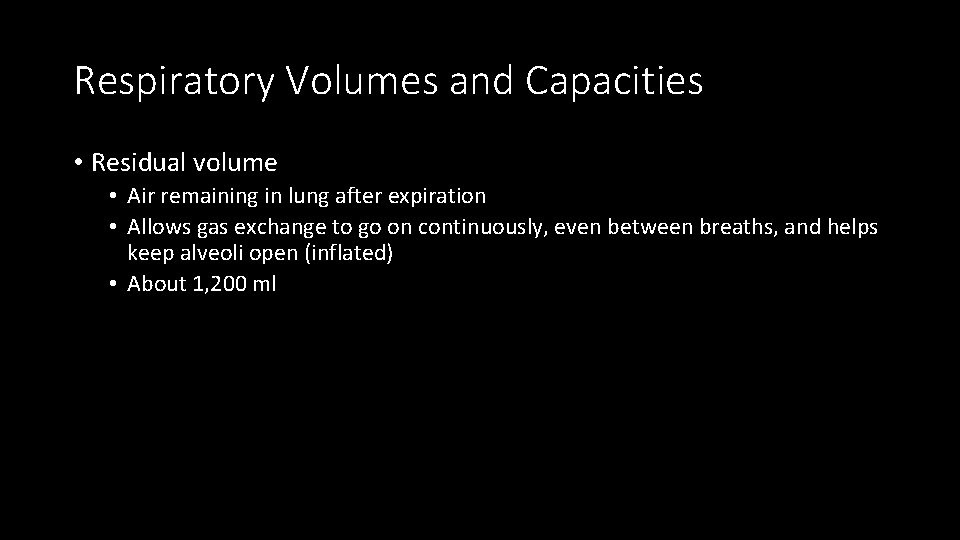 Respiratory Volumes and Capacities • Residual volume • Air remaining in lung after expiration